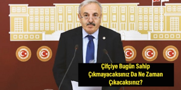 Çifçiye Bugün Sahip Çıkmayacaksınız Da Ne Zaman Çıkacaksınız